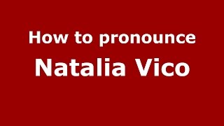 How to pronounce Natalia Vico