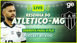 AO VIVO! GE ATLÉTICO-MG ANALISA DUELO CONTRA O FLUMINENSE PELO BRASILEIRÃO #podcast | ge.globo