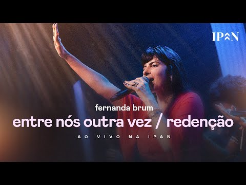 Fernanda Brum - Entre Nós Outra Vez/ Redenção | Ao Vivo na IPAN