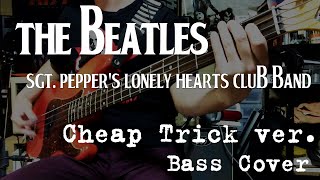 BASS Cover / The Beatles - Sgt. Pepper&#39;s Lonely Hearts Club Band / Cheap Trick ver.