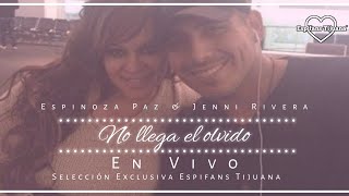 No llega el olvido - Espinoza Paz &amp; Jenni Rivera - EN VIVO - Espifans Tijuana