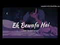 Ek Bewafaa Hai Slowed Reverb Bewafaa Akshay Kumar Kareena Kapoor Sonu Nigam