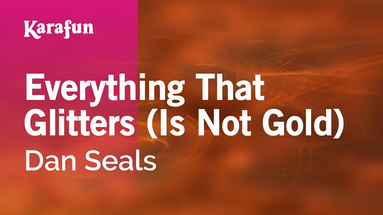 Everything That Glitters (Is Not Gold) - Dan Seals | Karaoke Version | KaraFun