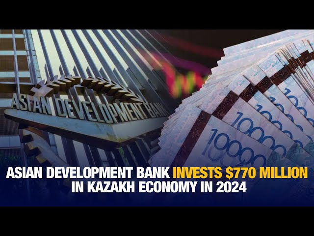 Asian Development Bank invests $770 million in Kazakh economy in 2024