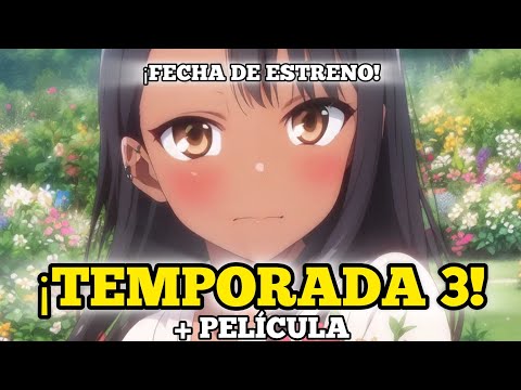 🔥¡¡¡NAGATORO-SAN 3 Temporada FINAL Fecha de ESTRENO!!!🔥 || Ijiranaide Nagatoro San