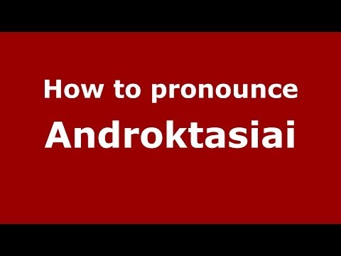 How to pronounce Androktasiai (Greek/Greece) - PronounceNames.com