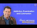 Addiction, Examination and Communion - The Grace Message with Dr. Andrew Farley