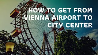 How to get from Viennas Airport to the City Center
