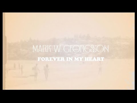 Mark W. Georgsson - Forever In My Heart.