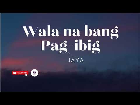Wala na bang pag-ibig - Jaya (Lyrics)