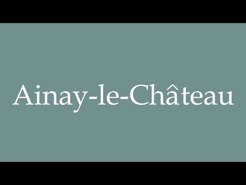 How to Pronounce ''Ainay-le-Château'' Correctly in French