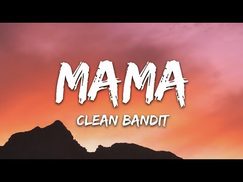 Clean Bandit - Mama (Lyrics) ft. Ellie Goulding