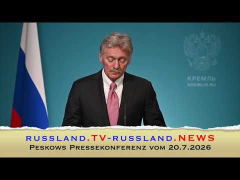 Peskows Pressekonferenz vom 20.7.2026