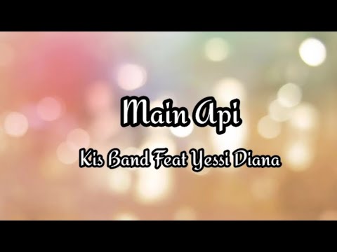 Main Api Kis Band Ft Yessi Diana Lirik