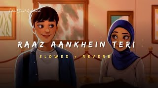 Raaz Aankhein Teri - Arijit Singh Song | Slowed And Reverb Lofi Mix