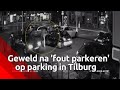Geweld na 'fout parkeren' op parking in Tilburg