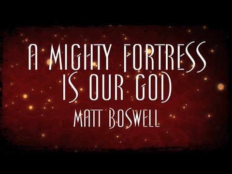 A Mighty Fortress Is Our God - Matt Boswell