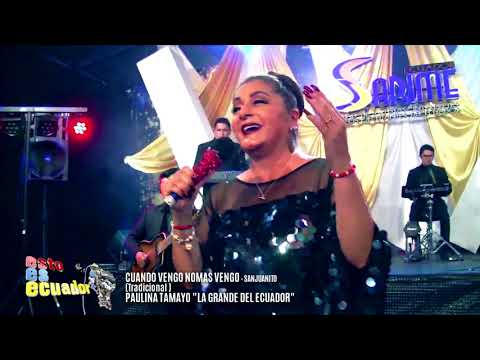 CHAMIZAS - CUANDO VENGO NOMÁS VENGO - SANJUANITOS - PAULINA TAMAYO "LA GRANDE DEL ECUADOR"