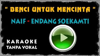 Download lagu BENCI UNTUK MENCINTA - Endang Soekamti - Naif. Karaoke - Tanpa Vokal. mp3