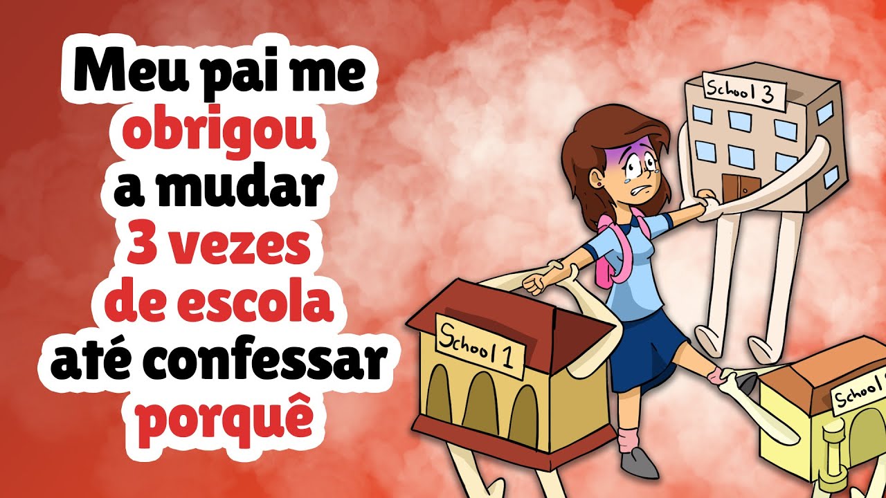 Meu pai me obrigou a mudar 3 vezes de escola até confessar porquê