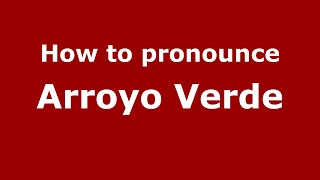 How to pronounce Arroyo Verde