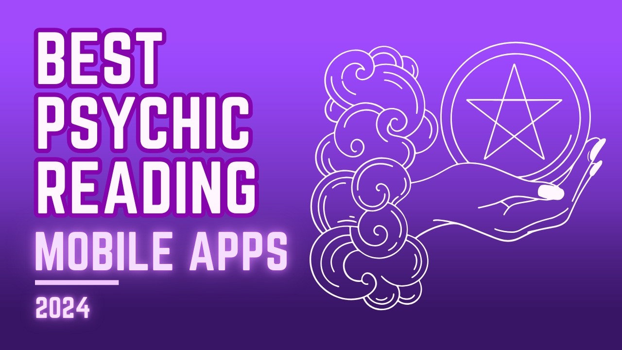 Best Psychic Reading Mobile Apps: A Complete Guide for 2024
