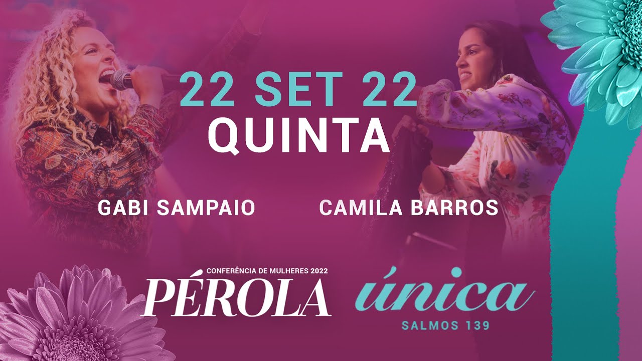 VIII Conf. de Mulheres Pérola 2022: “Única” - Gabi Sampaio e Camila Barros | Quinta 22/09/2022