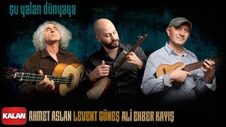 Ahmet Aslan &amp; Levent Güneş &amp; Ali Ekber Kayış - Şu Yalan Dünyaya [EDHO Dizi Müziği ©Kalan Müzik]