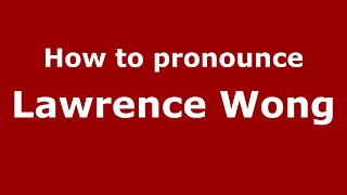 How to pronounce Lawrence Wong