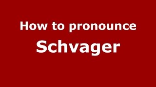 How to pronounce Schvager