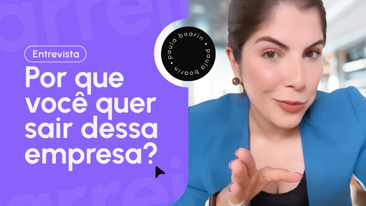 "POR QUE VOCÊ QUER SAIR DESSA EMPRESA?"