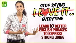 Stop Saying ‘I Love It’ - Learn Better English Phrases To Express Liking | Improve English Speaking