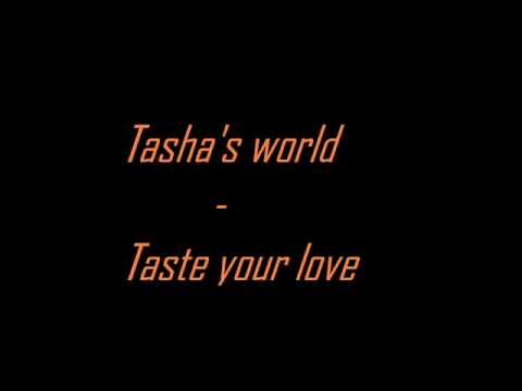 Tasha's world Taste your love