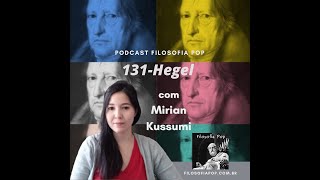 #131 – Hegel, com Mirian Kussumi