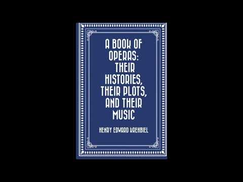 A Book of Operas: Their Histories, Their Plots, and Their Music by Henry Edward Krehbiel — free full audiobook