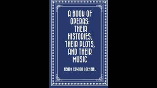 A Book of Operas: Their Histories, Their Plots, and Their Music