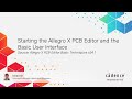 Starting the Allegro X PCB Editor and the Basic User Interface