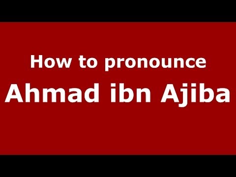 How to pronounce Ahmad ibn Ajiba (Arabic/Morocco) - PronounceNames.com
