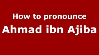 How to pronounce Ahmad Ibn Ajiba