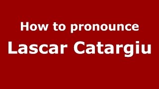 How to pronounce Lascăr Catargiu