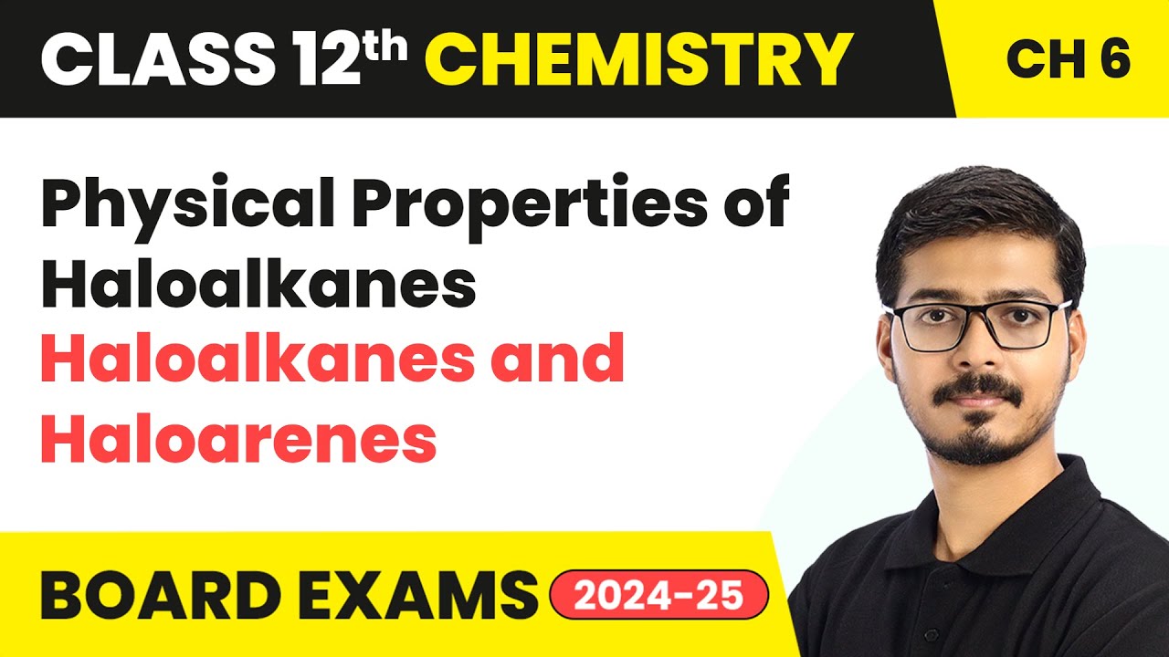 Physical Properties of Haloalkanes - Haloalkanes and Haloarenes | Class 12 Chemistry Ch 6 | 2024-25