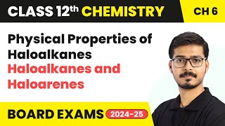 Physical Properties of Haloalkanes - Haloalkanes and Haloarenes | Class 12 Chemistry Ch 6 | 2024-25