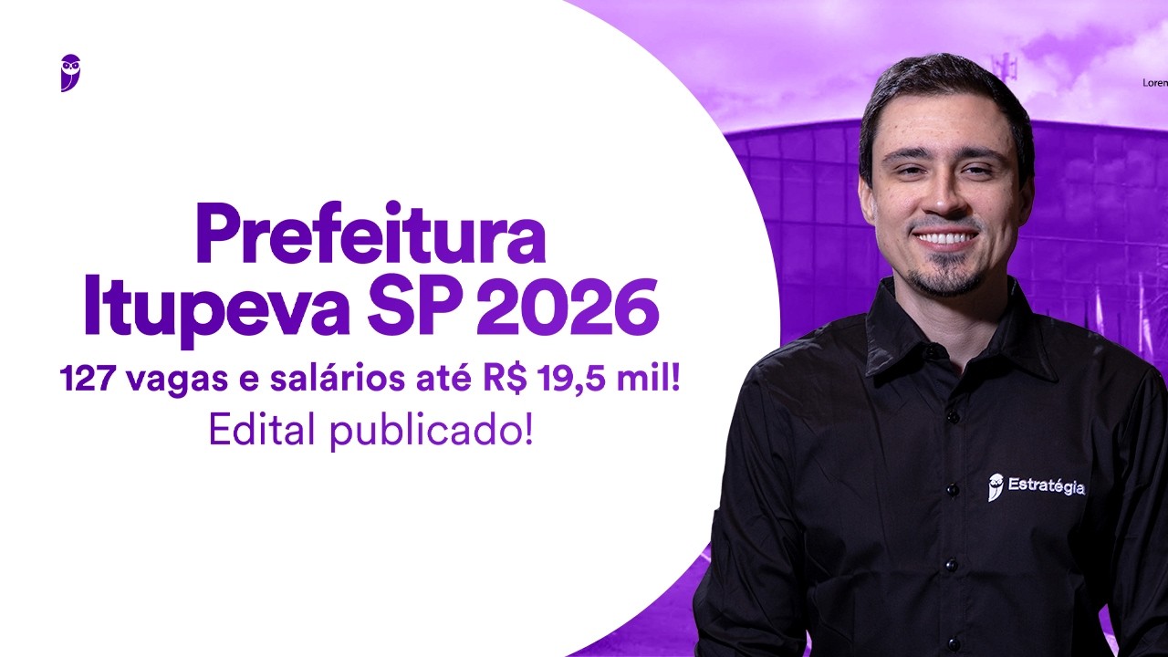 Concurso Prefeitura Itupeva SP 2026 | 127 vagas e salários até R$ 19,5 mil! | Edital publicado!