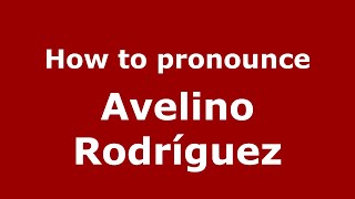 How to pronounce Avelino Rodríguez