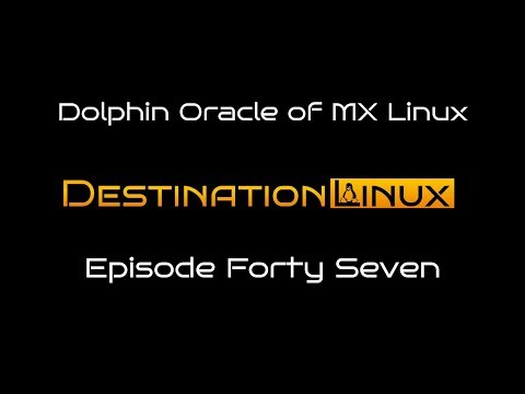 Destination Linux EP47 - Dolphin Oracle of MX Linux