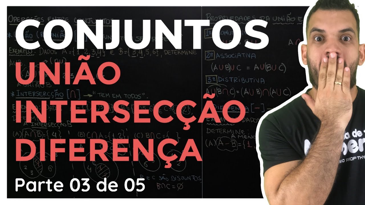 União, Intersecção e Diferença entre Conjuntos | Aula 03 de 05