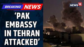 US–Israel Attacks Hit Pakistan Embassy In Iran | US Iran War News | Tehran News Today | News18