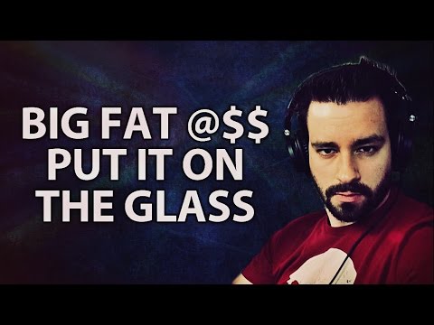 Big Fat @$$ Put It On The Glass! █▬█ █ ▀█▀ (GassyMexican & JWKTJE Remix)