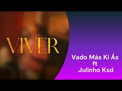 Vado Más Ki Ás ft Julinho Ksd - Viver