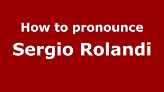 How to pronounce Sergio Rolandi